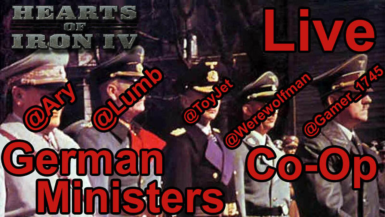 German Ministers - Hearts of Iron IV Co-Op Live Stream - World Ablaze mod -