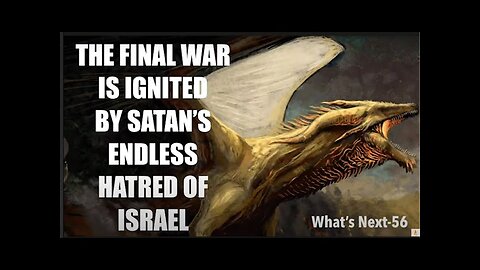 SATAN'S ENDLESS HATRED FOR ISRAEL--IGNITES THE FINAL WAR