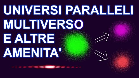 Multiverso, universi paralleli e amenità simili - La bizzarria dei deterministi ad ogni costo