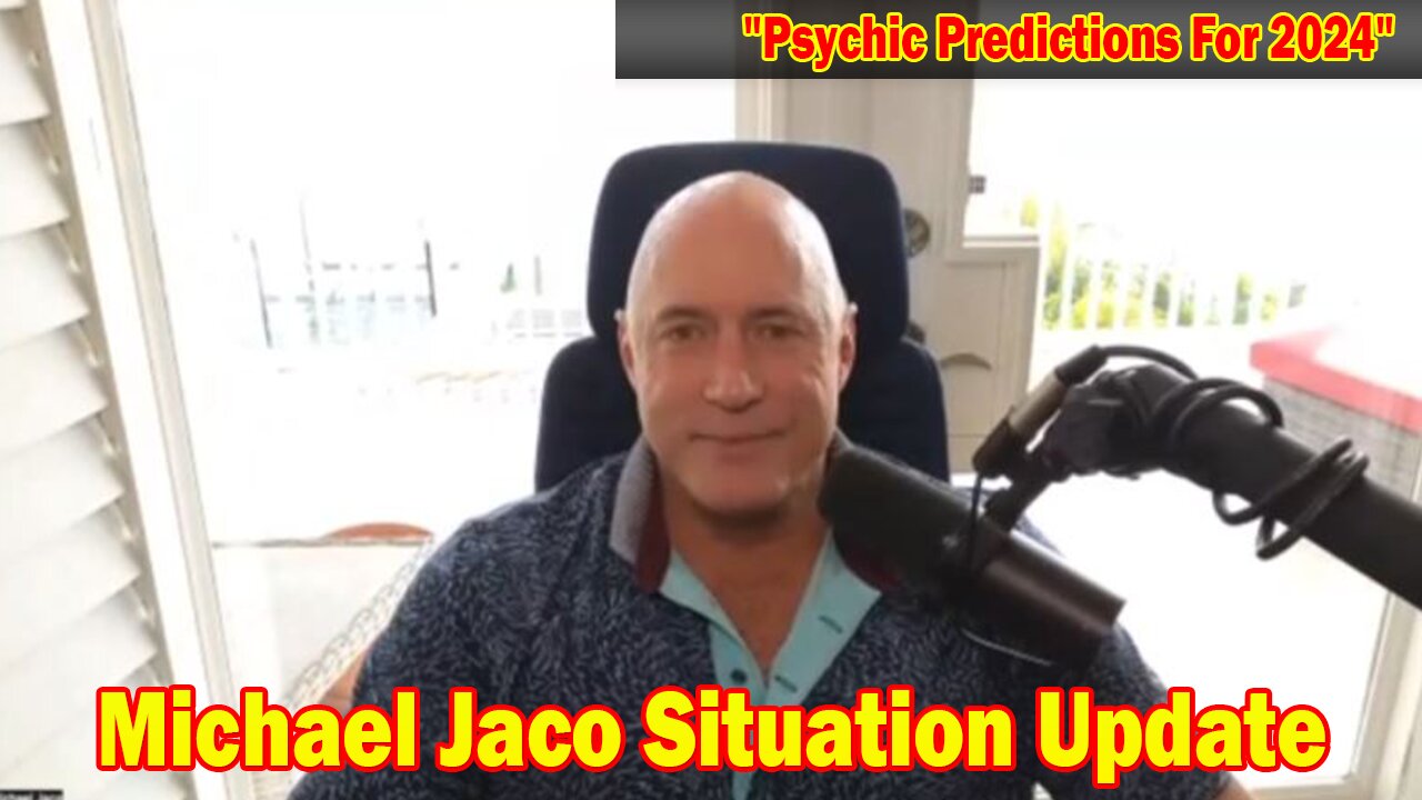 Michael Jaco Situation Update Jan 7: "Psychic Predictions For 2024"