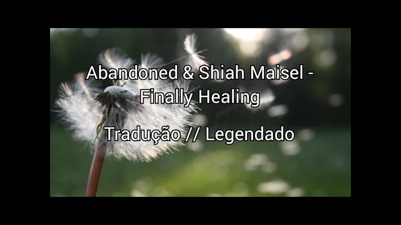 Abandoned & Shiah Maisel - Finally Healing (Tradução // Legendado )