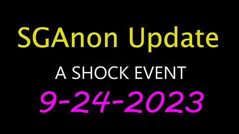 SG Anon Update - Shock Event 9.24.2023