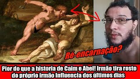 Pior do que a historia de Caim e Abel! Irmão tira rosto do próprio irmão Influencia dos últimos dias