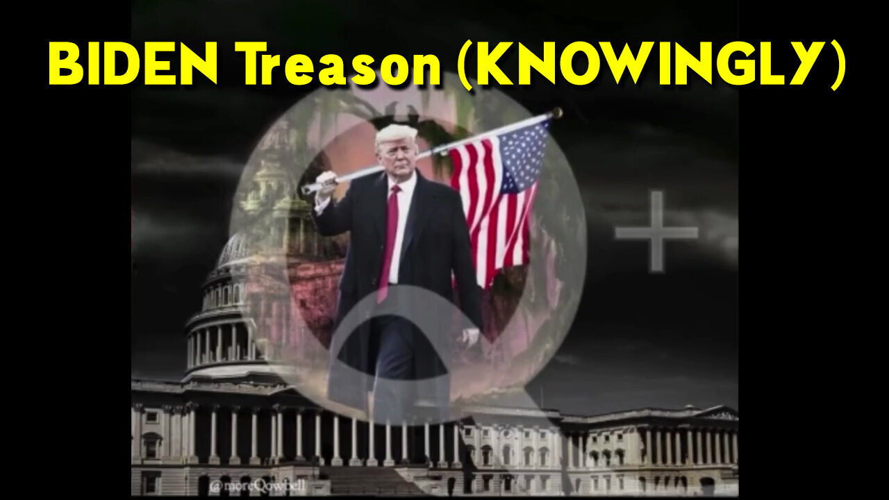 BIDEN Treason (KNOWINGLY) May 19, 2023