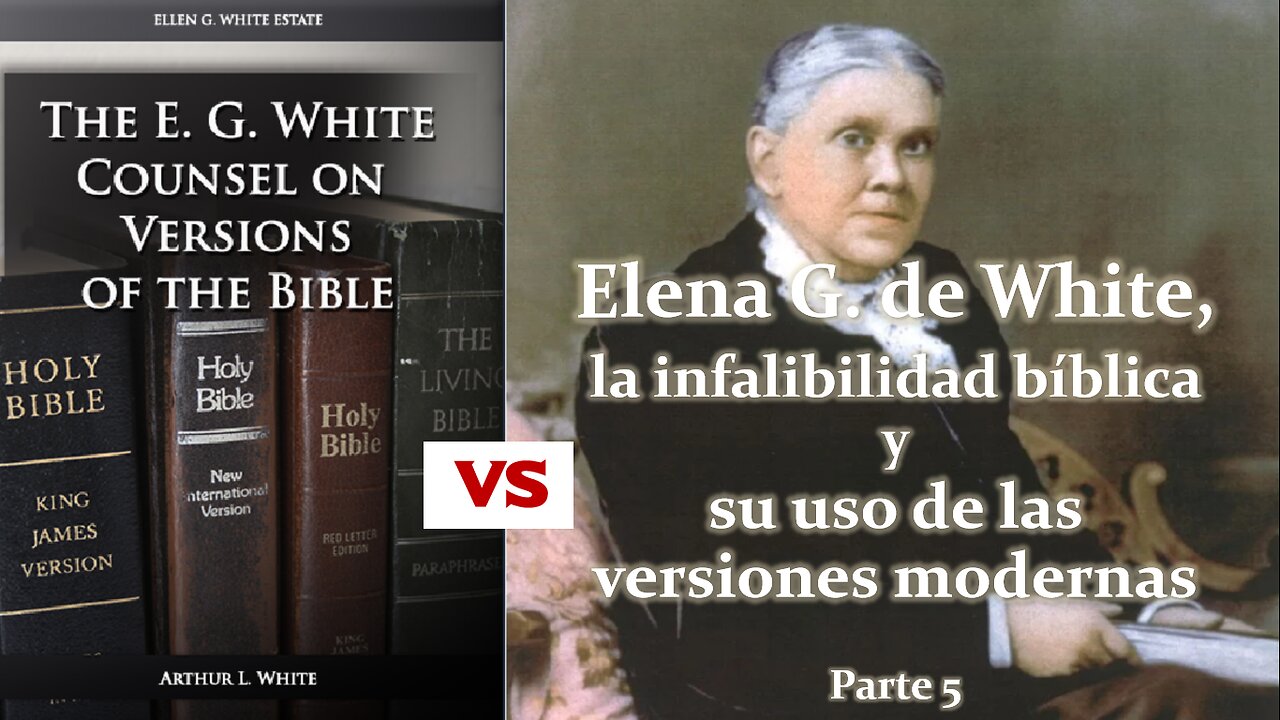 Elena G de White, la infalibilidad bíblica y su uso de las versiones modernas - Parte 5