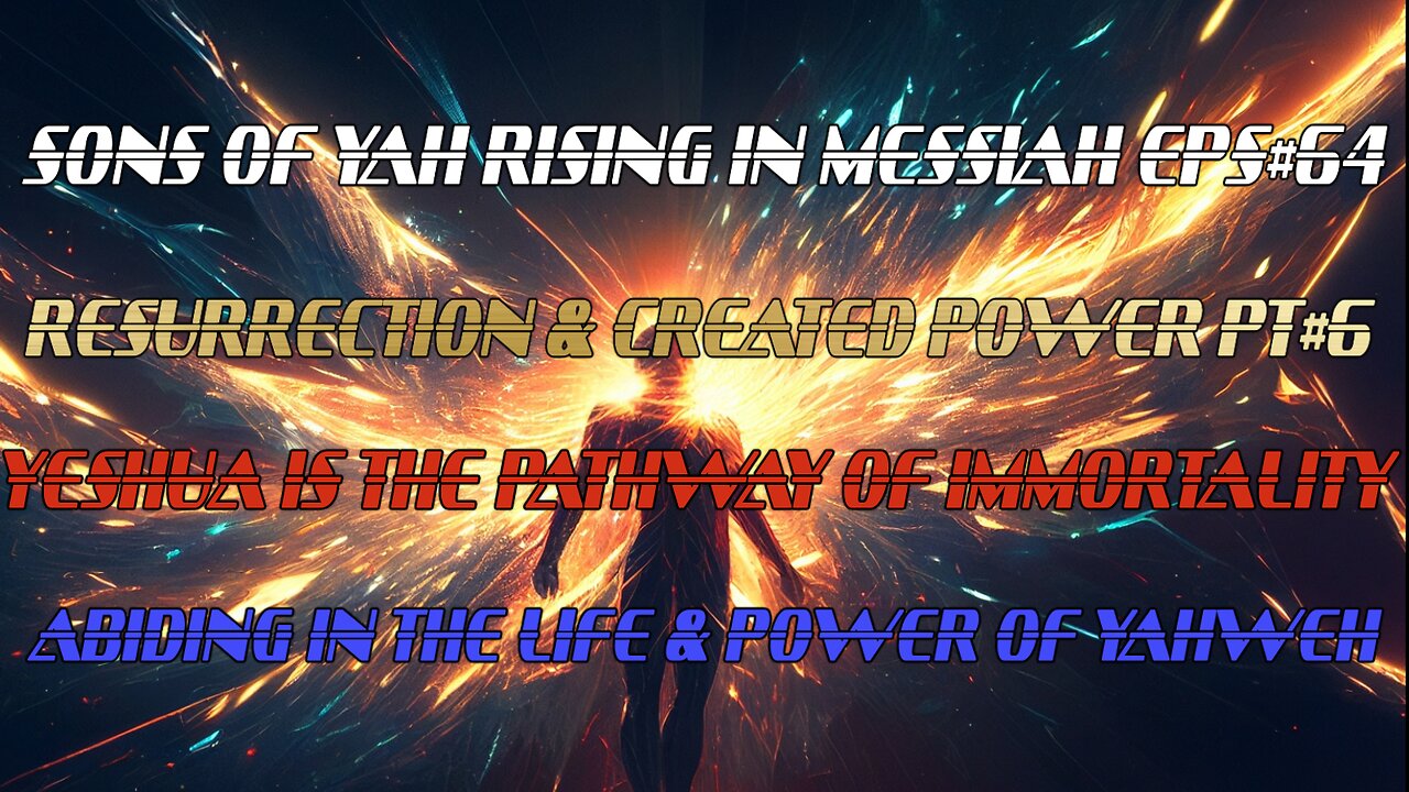 SON'S OF YAH RISING IN MESSIAH EPS#64 RESURRECTION & CREATED POWER PT#6