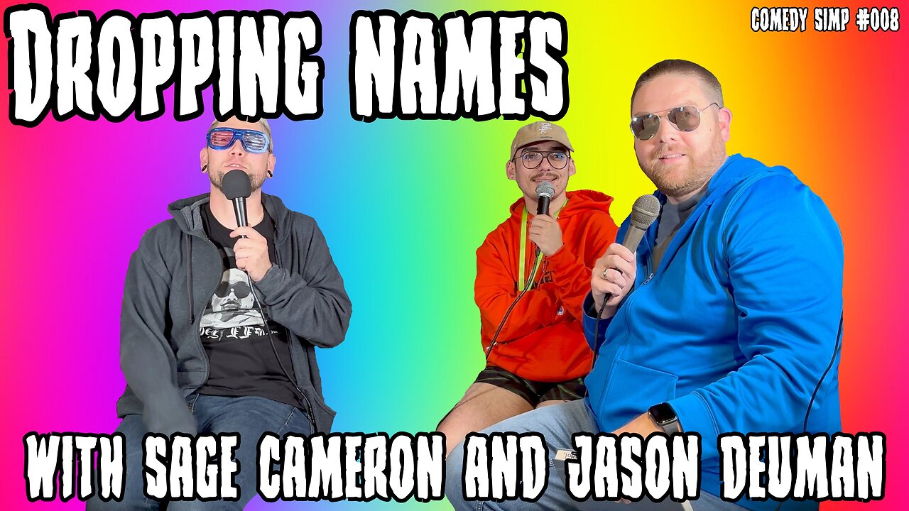 COMEDY SIMP PODCAST #008 - Dropping Names w/ Sage Cameron & Jason Deuman