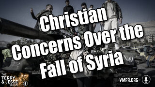 10 Dec 24, The Terry & Jesse Show: Christian Concerns Over the Fall of Syria