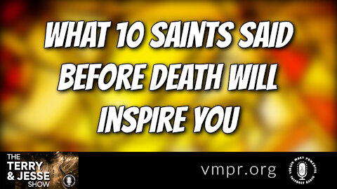 30 Dec 21, T&J: What 10 Saints Said Before Death Will Inspire You