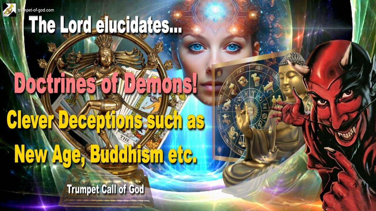 Doctrines of Demons… Clever Deceptions such as New Age, Buddhism etc. 🎺 Trumpet Call of God