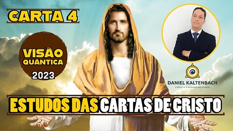 CARTAS DE CRISTO 4: UMA CRISE MUNDIAL SE APROXIMA - VISÃO QUÂNTICA / ESTUDOS com D. Kaltenbach