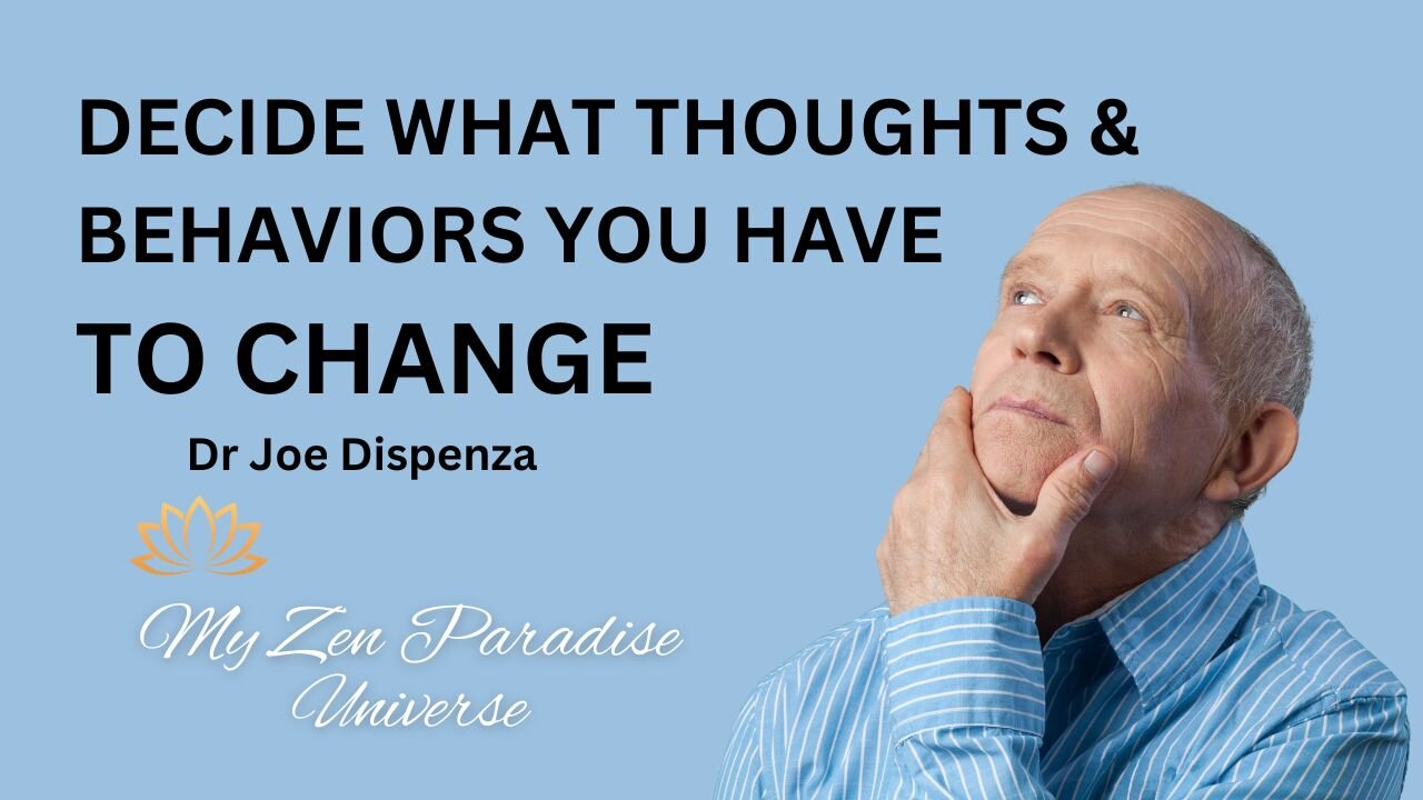 DECIDE WHAT THOUGHTS & BEHAVIORS YOU HAVE TO CHANGE: Dr Joe Dispenza