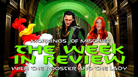 The Week in Review with The Rooster, The Lady and The Loki!