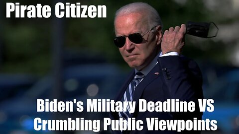 Biden's Military Deadline VS Crumbling Public Viewpoints - Pirate Citizen 8/23/2021