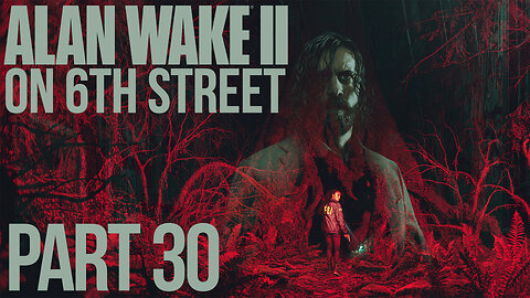 Alan Wake II on 6th Street Part 30