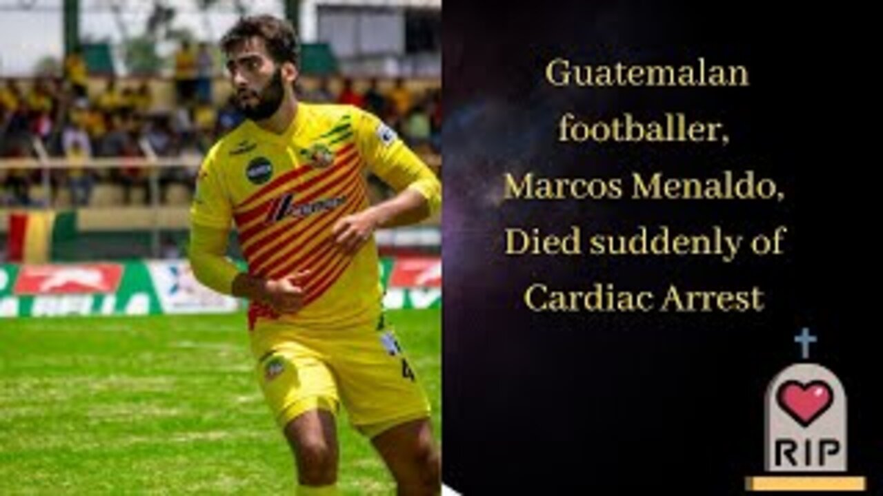 TRAGEDY: Vaccinated Guatemalan footballer, Marcos Menaldo, 25 , Died suddenly of Cardiac Arrest