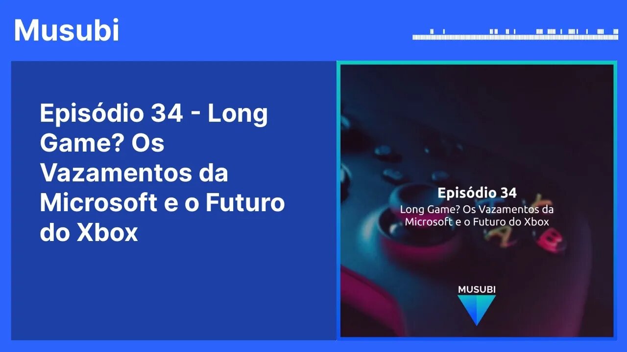 Episódio 34 - Long Game? Os Vazamentos da Microsoft e o Futuro do Xbox