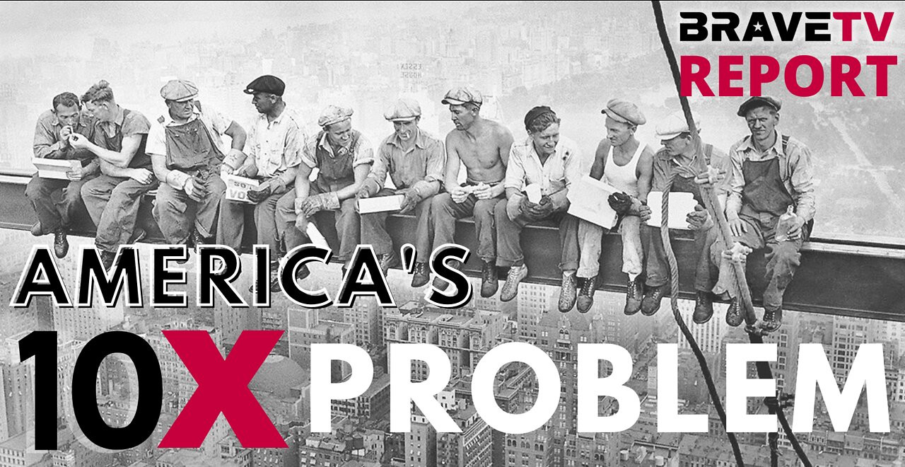 BraveTV REPORT - October 6, 2022 - AMERICA’S 10X LAZINESS PROBLEM - REBUILDING UNDER TRUMP