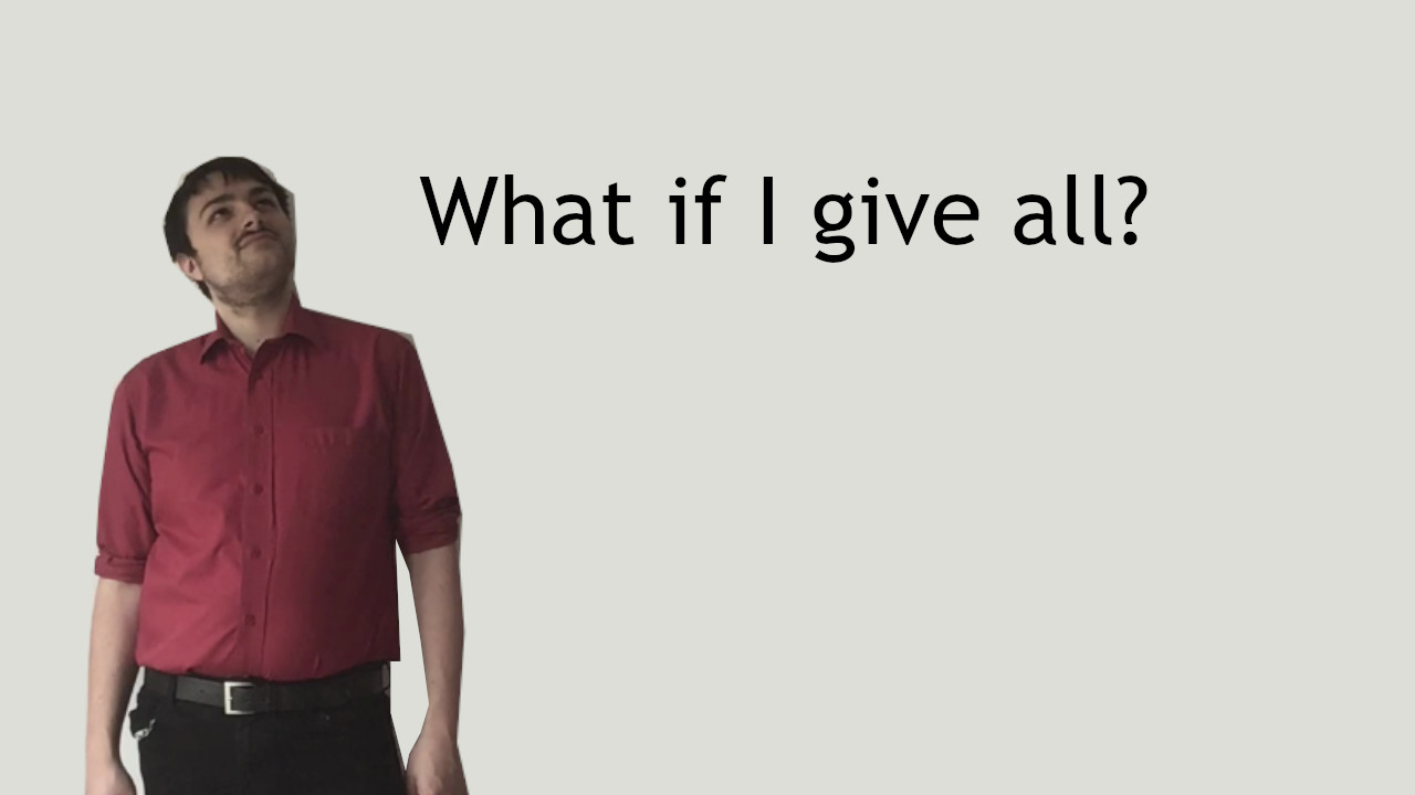 What if I give all?