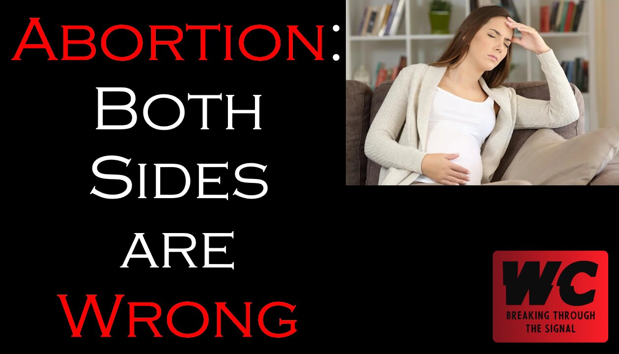 Abortion - Both Sides are Wrong