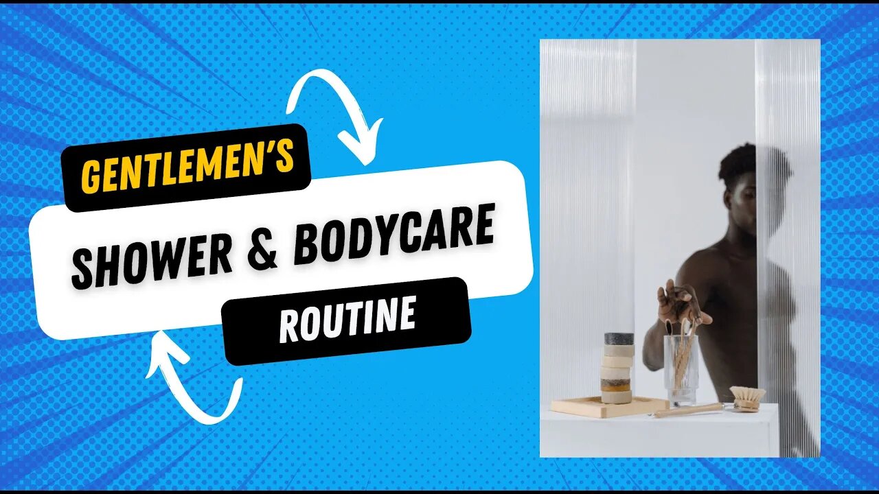 GENTLEMEN'S SHOWER & BODY CARE ROUTINE