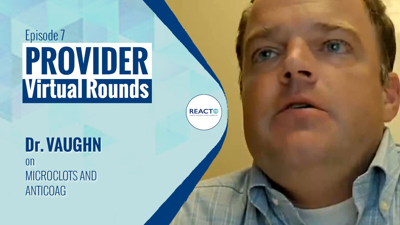 Virtual Rounds #7 - Dr. Vaughn on Microclots and Anticoag