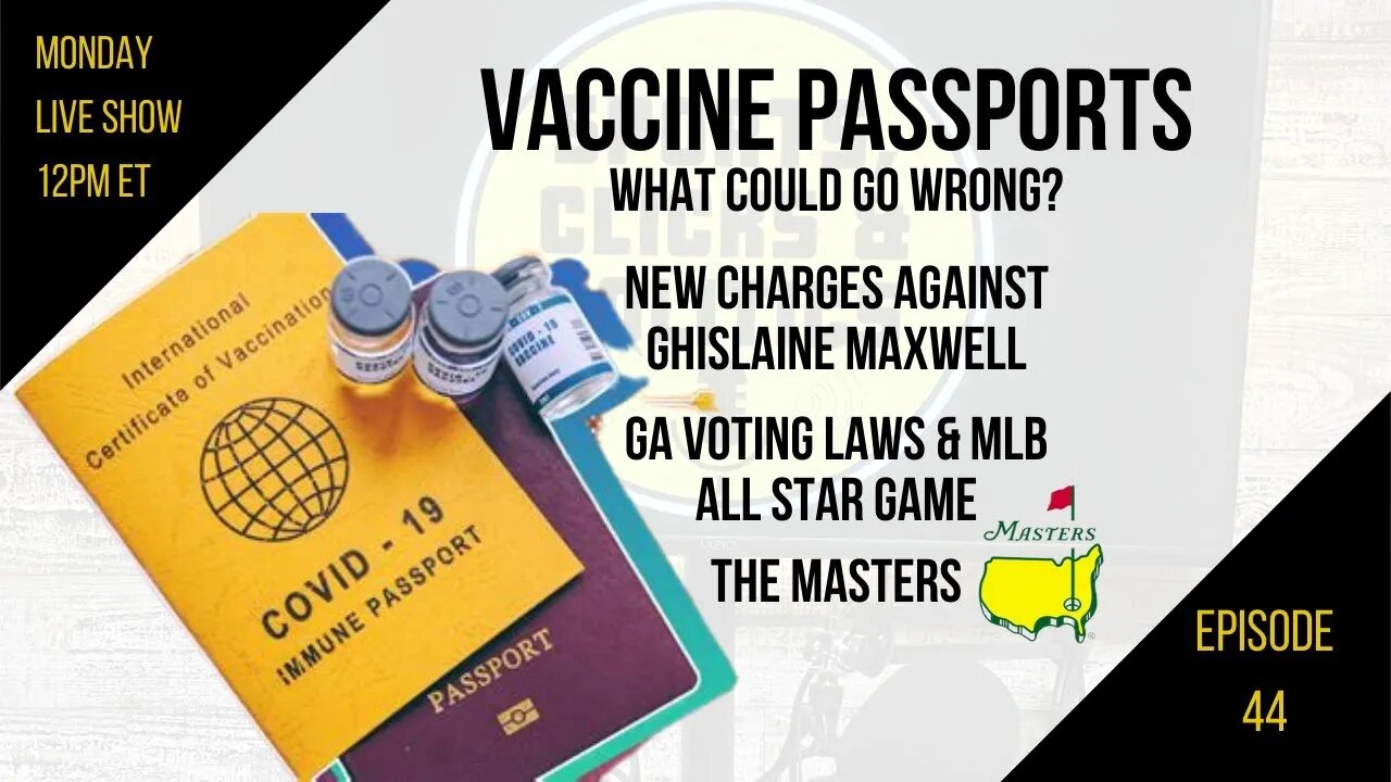 EP44: Vaccine Passports, GA Voting Laws, MLB moves All Star Game, NEW Maxwell Charges, the Masters