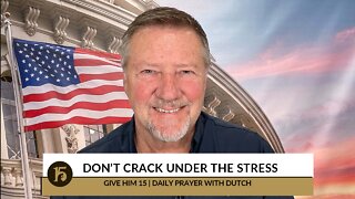 Don't Crack Under the Stress | Give Him 15: Daily Prayer with Dutch | October 11, 2022