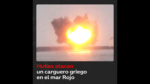 Hutíes difunden un video del ataque contra un carguero en el mar Rojo