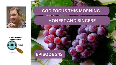 GOD FOCUS THIS MORNING EP 242 HONEST AND SINCERE