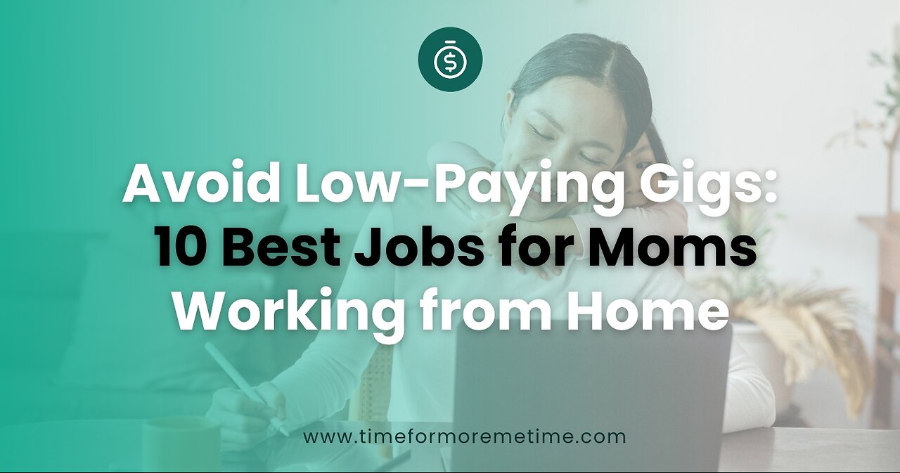 Avoid Low-Paying Gigs: 10 Best Jobs for Moms Working from Home