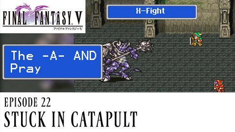 Final Fantasy V Ep. 22 - Stuck in Catapult