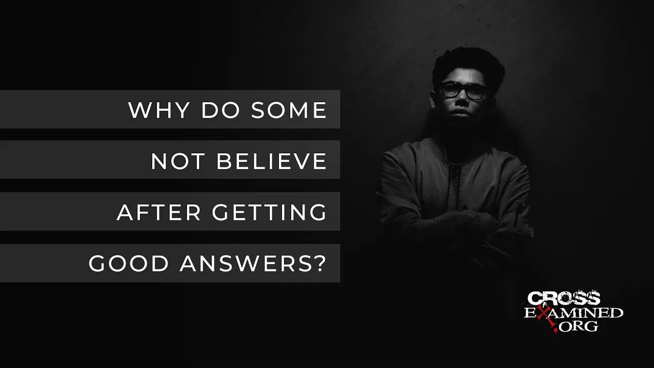 Why do some not believe after getting good answers?