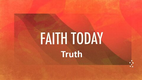 FAITH TODAY: Truth ~ Message