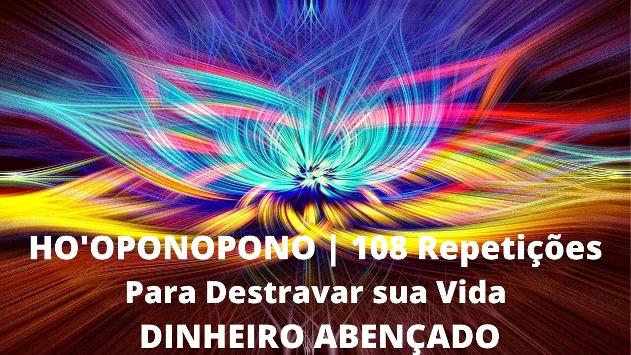 HO'OPONOPONO | 108 Repetições, Para Destravar sua Vida | DINHEIRO ABENÇOADO.