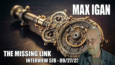 The Missing Link - Interview 578 with Max Igan - 09_27_23