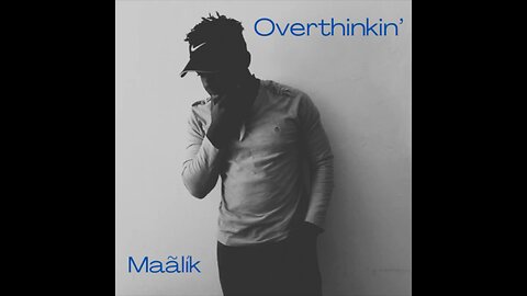 Maãlík - Overthinkin’