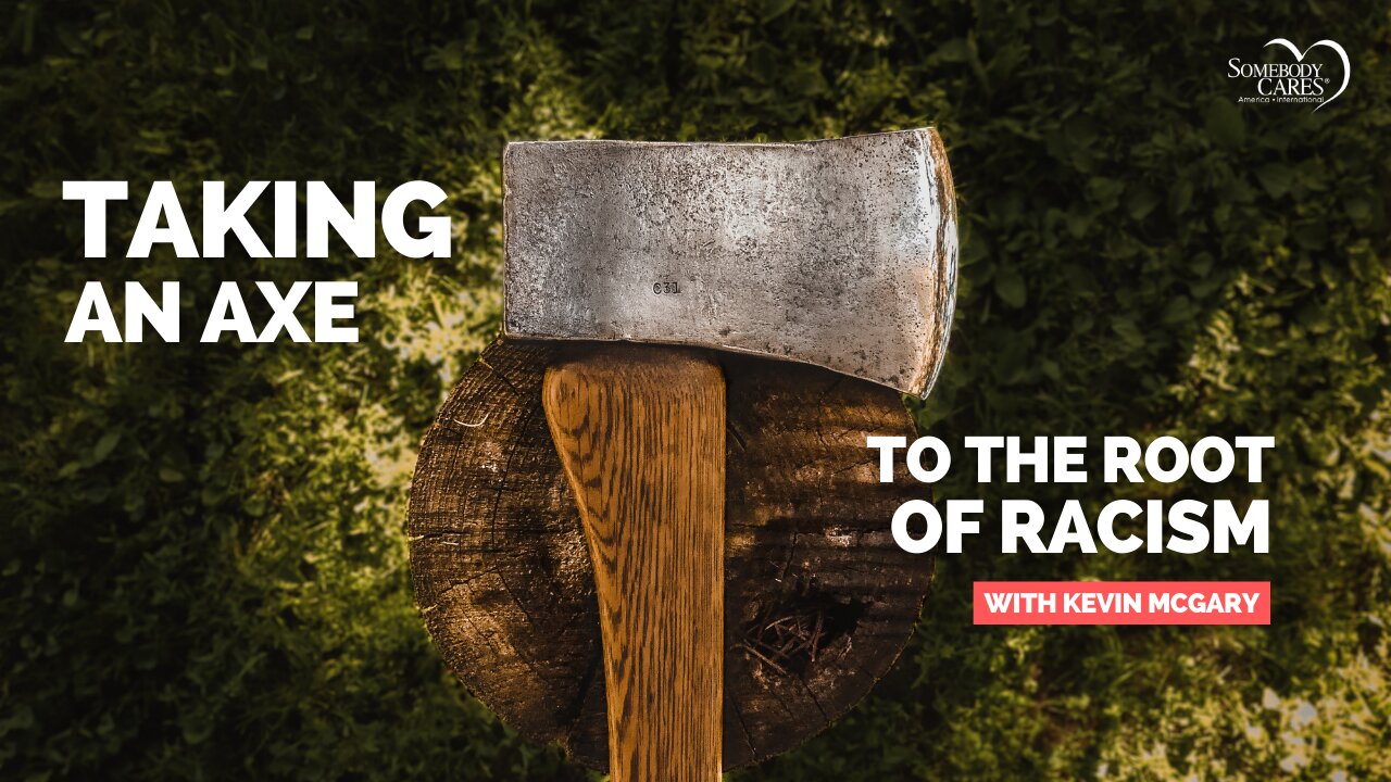 Taking an Axe to the Root of Racism with Kevin McGary