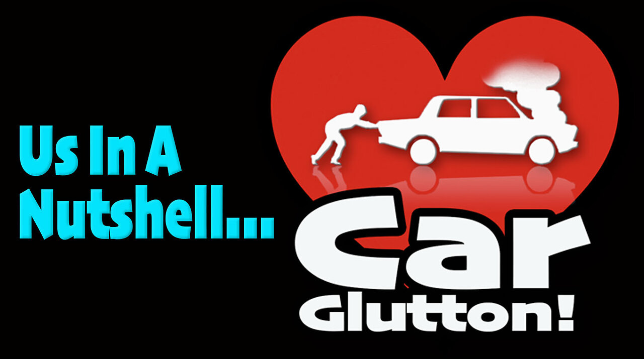 The Car Glutton: In A Nutshell