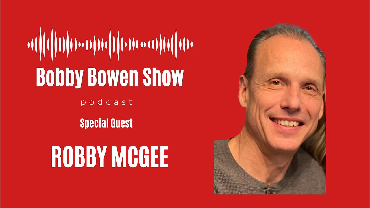 Bobby Bowen Show Podcast "Episode 7 - Robby McGee"