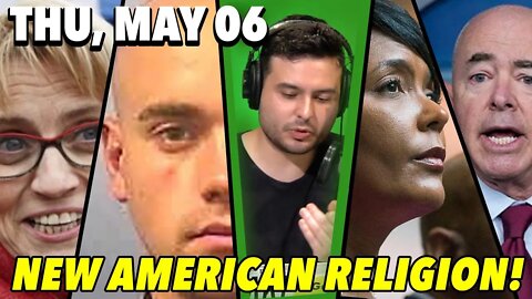 05/06/21 Thu: America’s New Religion! Guest Host: Anchorbaby Nick