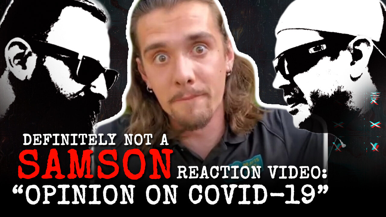 Definitely NOT a Samson "SAMSON'S OPINION ON COVID-19" Reaction Video