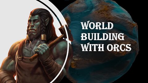 How to World Build with Orcs