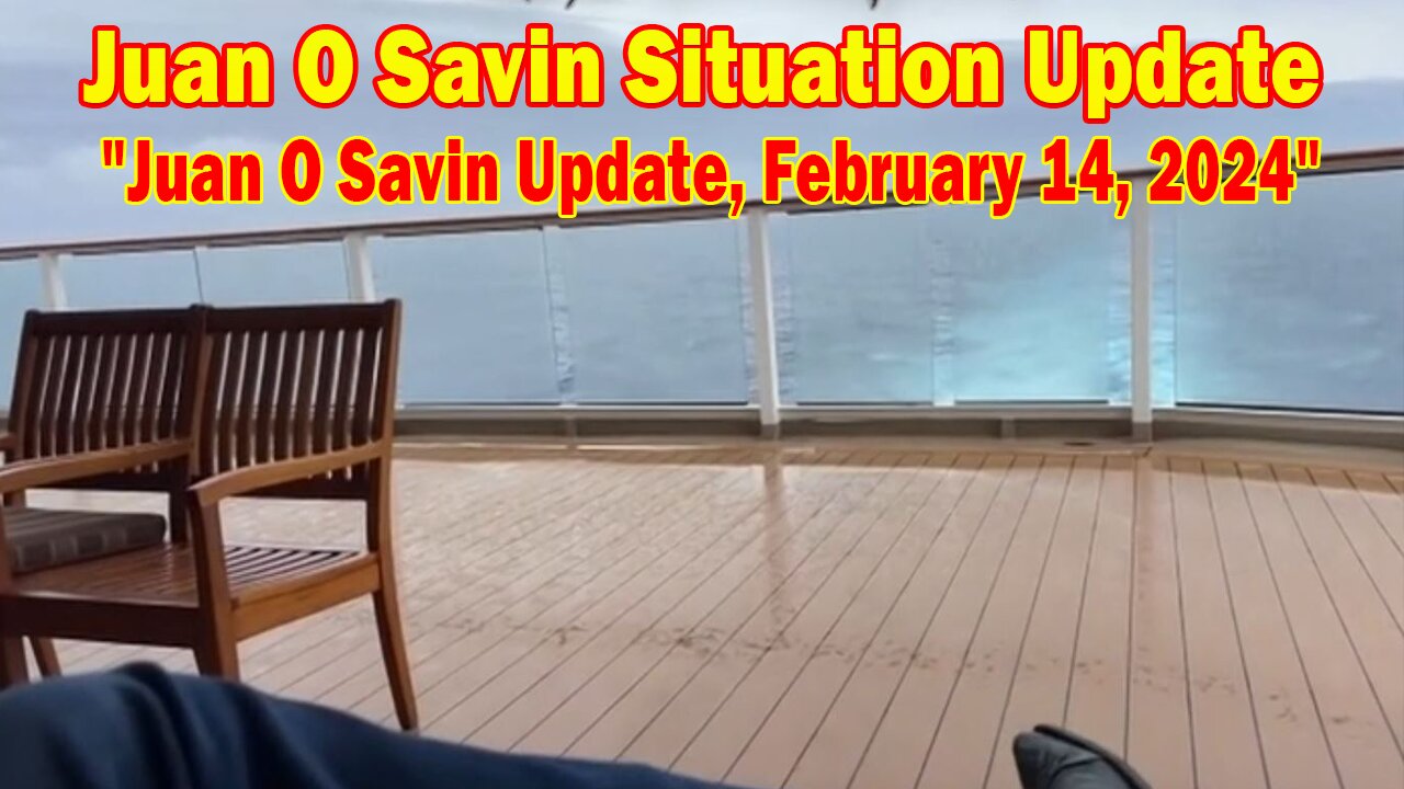 Juan O Savin Situation Update: "Juan O Savin Update, February 14, 2024"