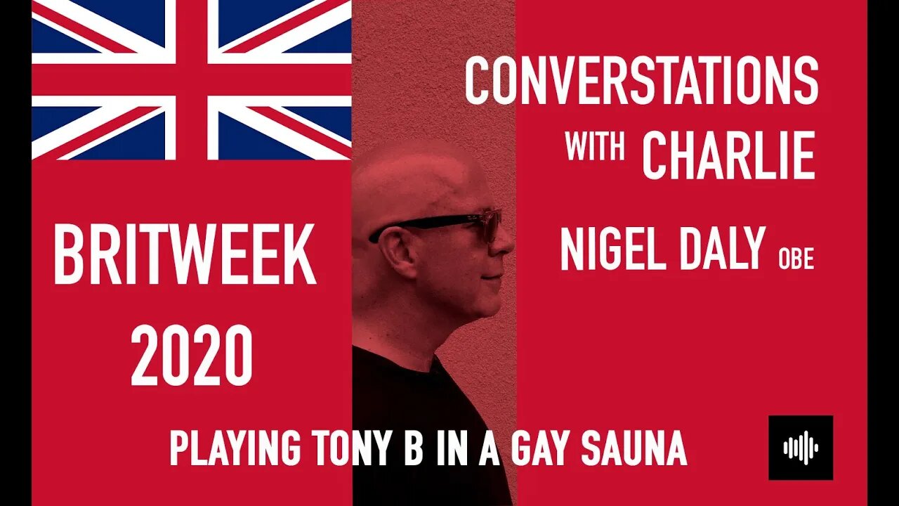 PODCAST- MOVIES - NIGEL DALY - PLAYING TONY B IN A GAY SAUNA