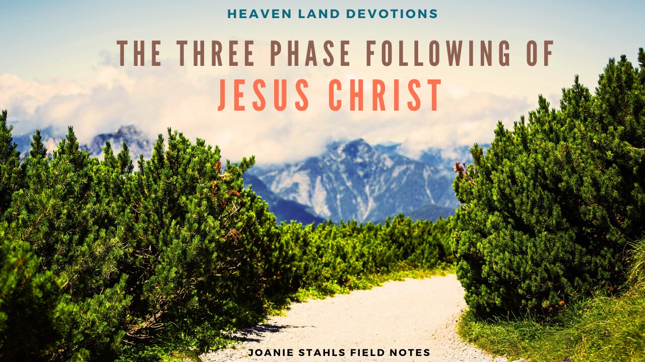 Heaven Land Devotions - The Three Phase Following of Jesus Christ