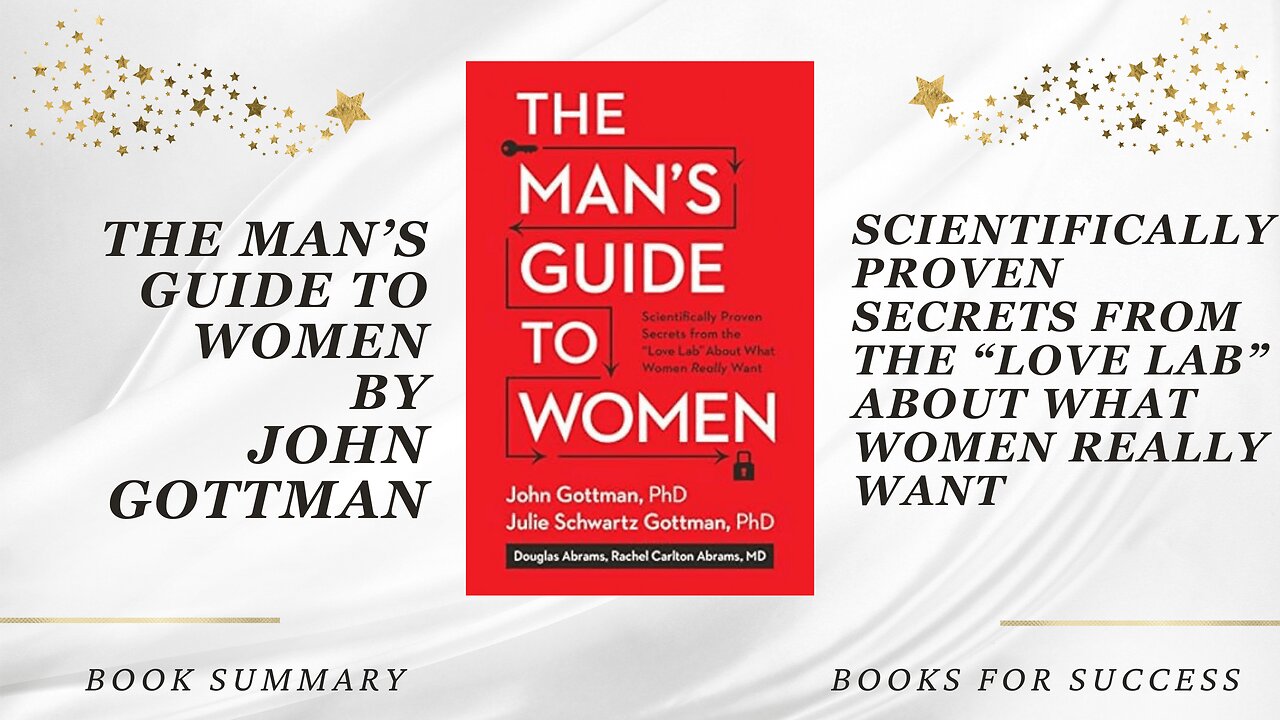 The Man's Guide to Women: Scientifically Proven Secrets About What Women Really Want by John Gottman