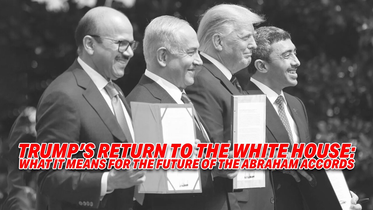 TRUMP'S RETURN TO THE WHITE HOUSE: WHAT IT MEANS FOR THE FUTURE OF THE ABRAHAM ACCORDS