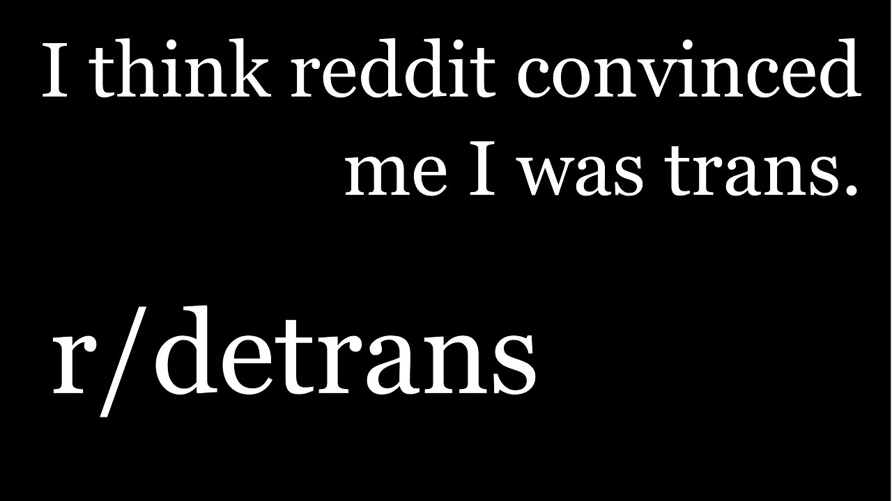 r/detrans | Detransition Stories | I think reddit convinced me I was trans. | [36]