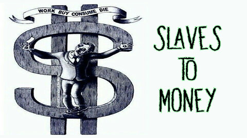 We Are All Slaves - The Power of Money